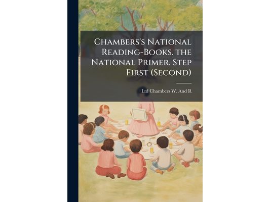 Chambers's National Reading-Books. the National Primer. Step First (Second)