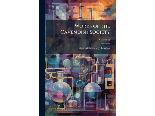 Works of the Cavendish Society; Volume 22