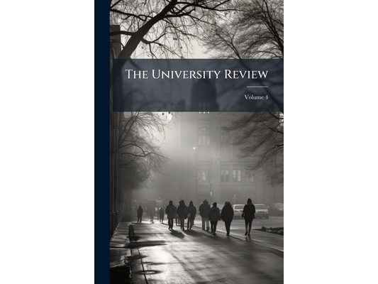 The University Review; Volume 4
