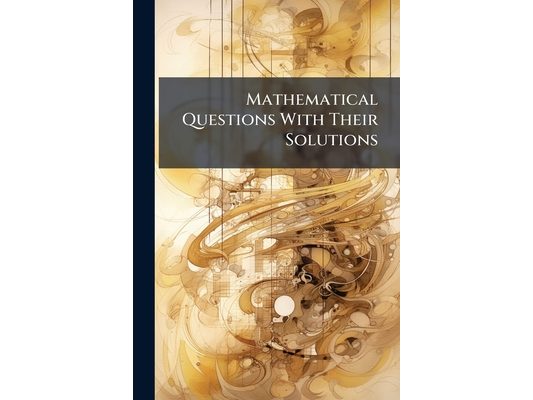 Mathematical Questions With Their Solutions: From the "Educational Times"., Volumes 31-33