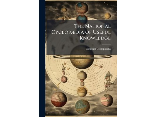 The National Cyclopædia of Useful Knowledge