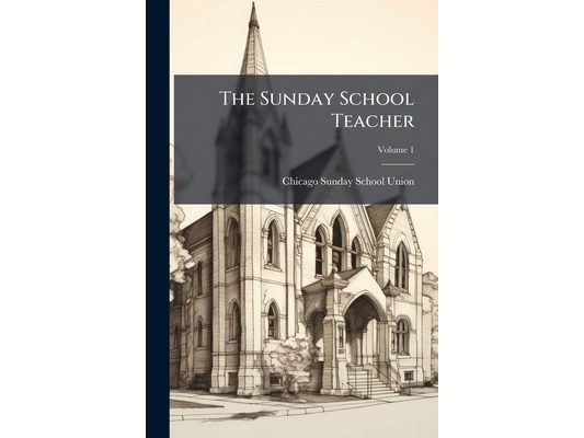 The Sunday School Teacher; Volume 1