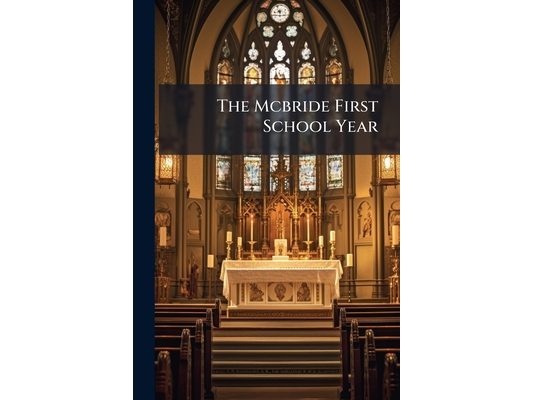The Mcbride First School Year: For Catholic Schools