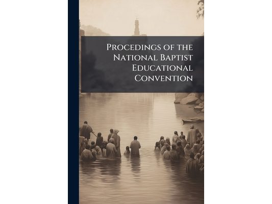 Procedings of the National Baptist Educational Convention