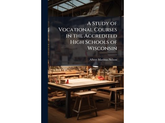 A Study of Vocational Courses in the Accredited High Schools of Wisconsin