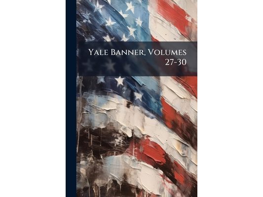 Yale Banner, Volumes 27-30