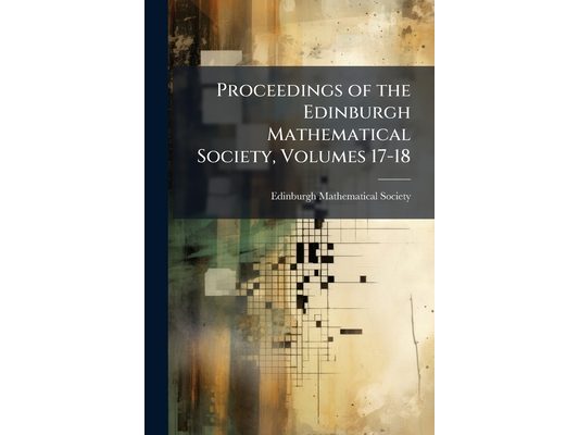 Proceedings of the Edinburgh Mathematical Society, Volumes 17-18