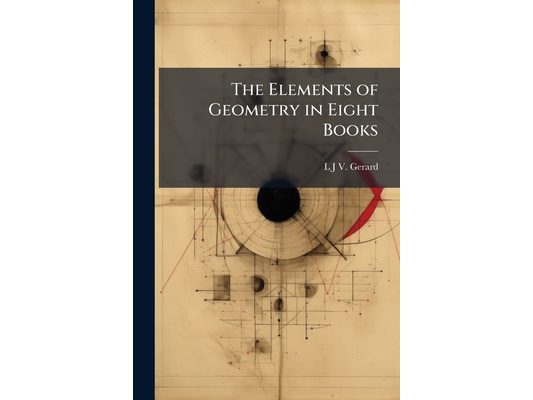 The Elements of Geometry in Eight Books: Or First Step in Applied Logic, Part 1