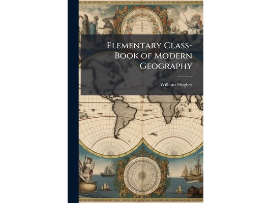 Elementary Class-Book of Modern Geography
