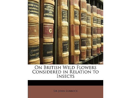 On British Wild Flowers Considered in Relation to Insects