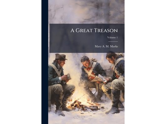 A Great Treason: A Story of the War of Independence; Volume 1