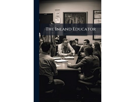 The Inland Educator: A Journal for the Progressive Teacher, Volumes 3-4