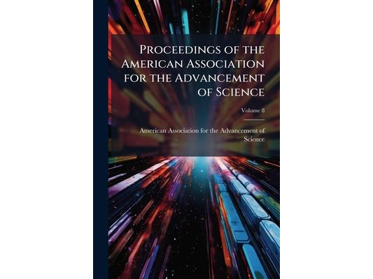 Proceedings of the American Association for the Advancement of Science; Volume 8