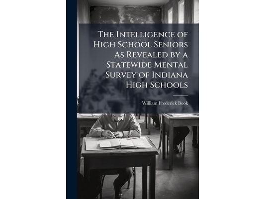 The Intelligence of High School Seniors As Revealed by a Statewide Mental Survey of Indiana High Schools