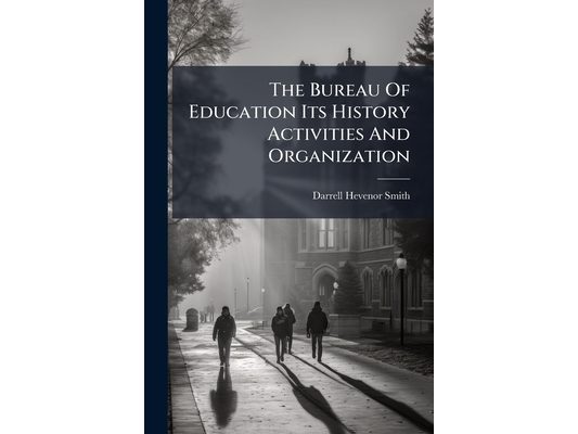 The Bureau Of Education Its History Activities And Organization