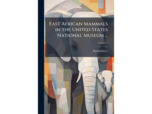 East African Mammals in the United States National Museum ...; Volume 1