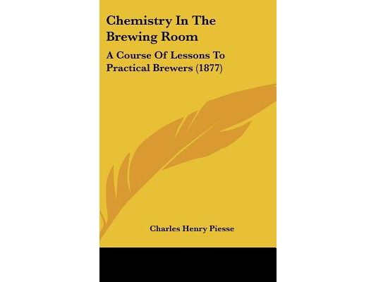 Chemistry in the Brewing Room: A Course of Lessons to Practical Brewers (1877)