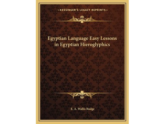 Egyptian Language Easy Lessons in Egyptian Hieroglyphics