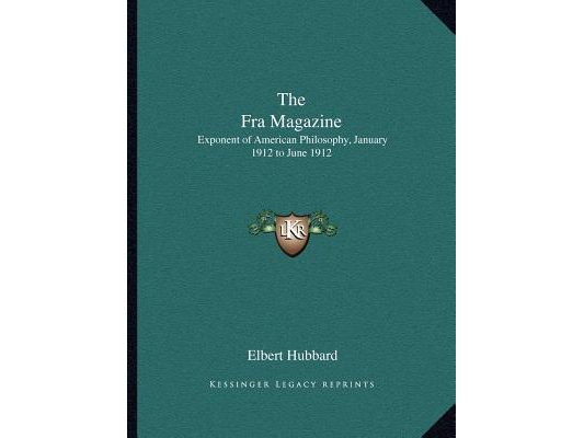 The Fra Magazine: Exponent of American Philosophy, January 1912 to June 1912
