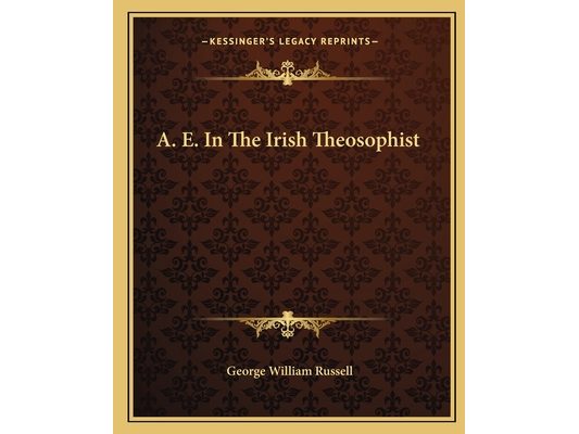 A. E. In The Irish Theosophist