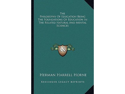 The Philosophy Of Education Being The Foundations Of Education In The Related Natural And Mental Sciences