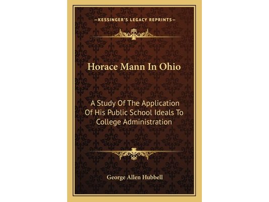 Horace Mann In Ohio: A Study Of The Application Of His Public School Ideals To College Administration