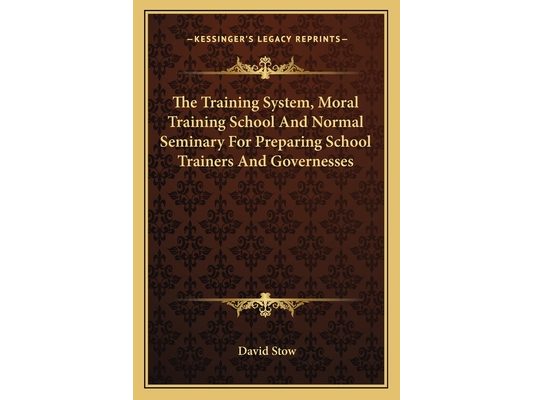 The Training System, Moral Training School And Normal Seminary For Preparing School Trainers And Governesses