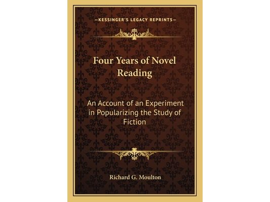 Four Years of Novel Reading: An Account of an Experiment in Popularizing the Study of Fiction