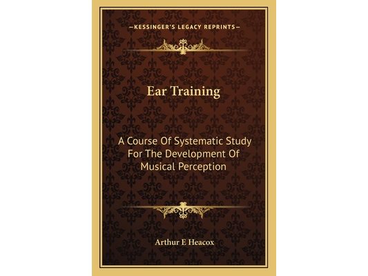 Ear Training: A Course Of Systematic Study For The Development Of Musical Perception