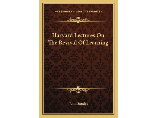 Harvard Lectures On The Revival Of Learning