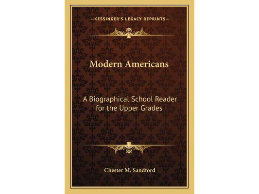 Modern Americans: A Biographical School Reader for the Upper Grades