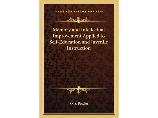 Memory and Intellectual Improvement Applied to Self-Education and Juvenile Instruction