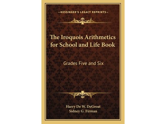 The Iroquois Arithmetics for School and Life Book: Grades Five and Six