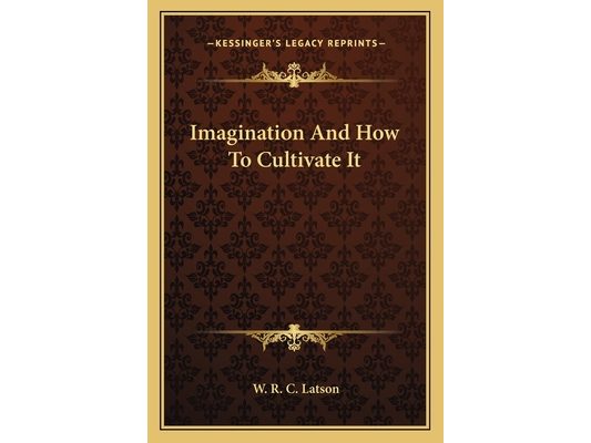 Imagination And How To Cultivate It