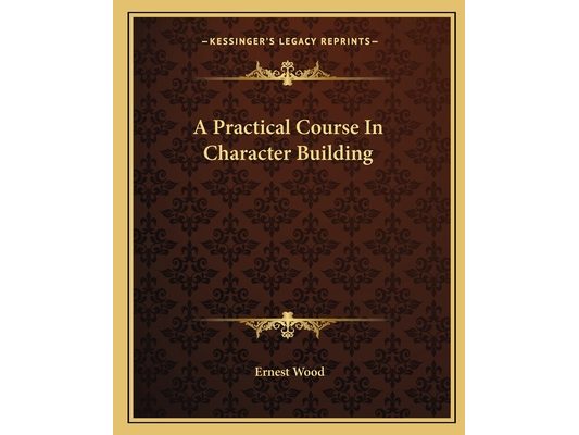 A Practical Course In Character Building