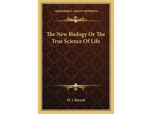 The New Biology Or The True Science Of Life