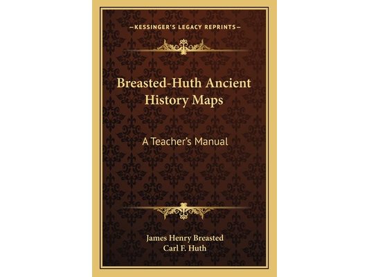 Breasted-Huth Ancient History Maps: A Teacher's Manual