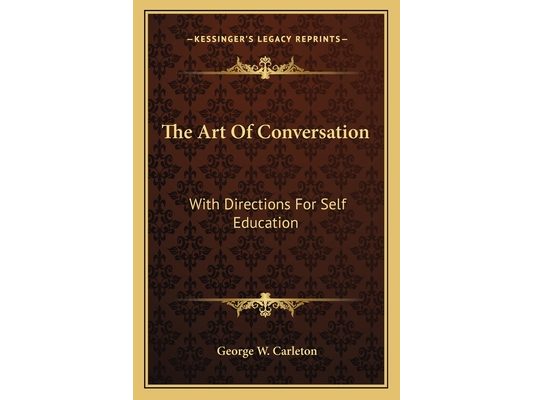 The Art Of Conversation: With Directions For Self Education