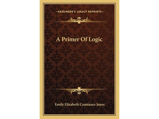 A Primer Of Logic