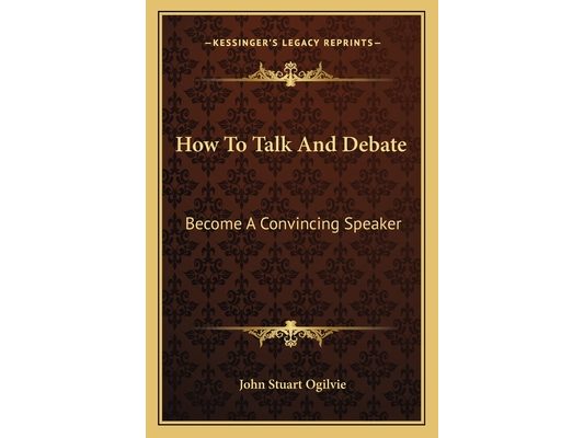 How To Talk And Debate: Become A Convincing Speaker