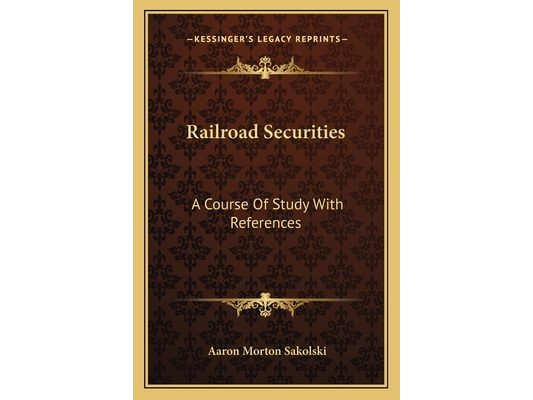 Railroad Securities: A Course Of Study With References