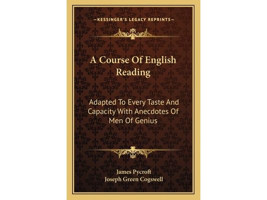 A Course Of English Reading: Adapted To Every Taste And Capacity With Anecdotes Of Men Of Genius
