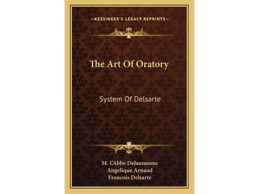 The Art Of Oratory: System Of Delsarte