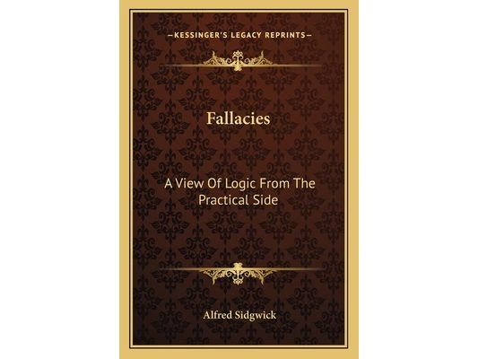 Fallacies: A View Of Logic From The Practical Side