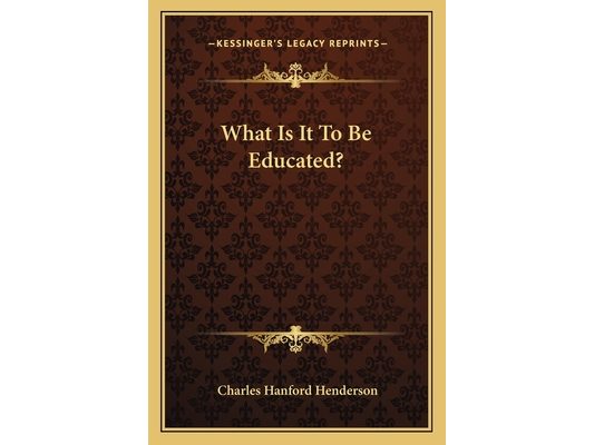 What Is It To Be Educated?