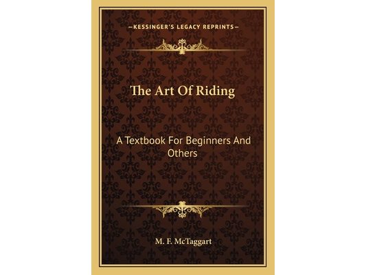 The Art Of Riding: A Textbook For Beginners And Others