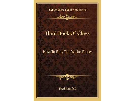 Third Book Of Chess: How To Play The White Pieces
