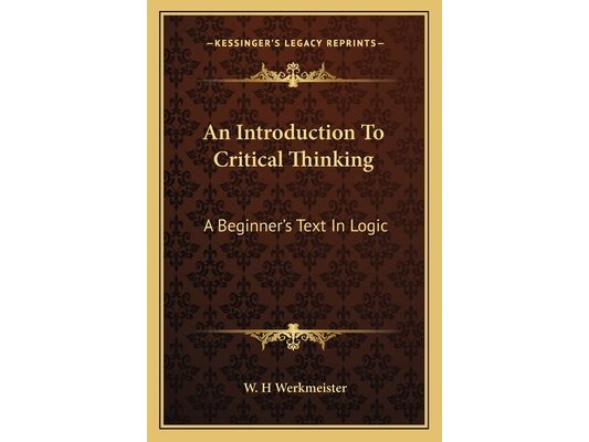 An Introduction To Critical Thinking: A Beginner's Text In Logic
