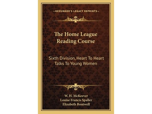 The Home League Reading Course: Sixth Division, Heart To Heart Talks To Young Women