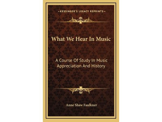 What We Hear In Music: A Course Of Study In Music Appreciation And History